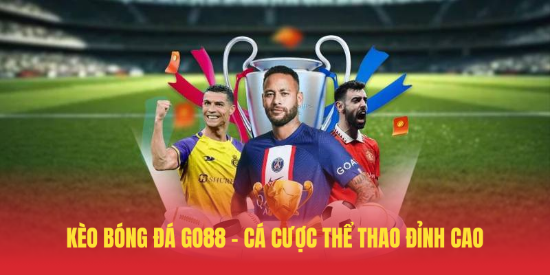 Kèo Bóng Đá GO88 – Cá Cược Thể Thao Đỉnh Cao 1 Keo Bong Da GO88 – Ca Cuoc The Thao Dinh Cao